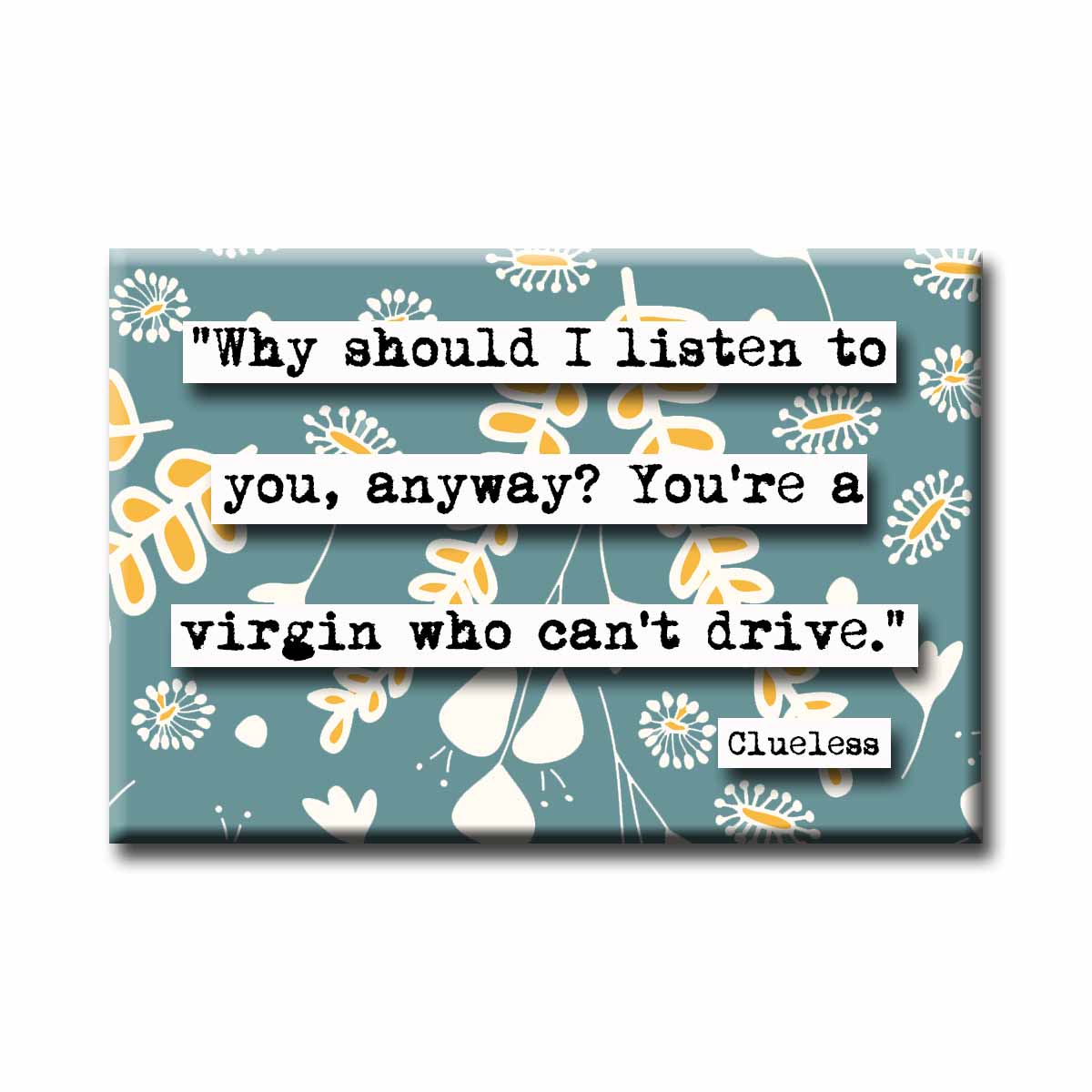 Clueless You're a Virgin Who Can't Drive Quote Refrigerator Magnet
