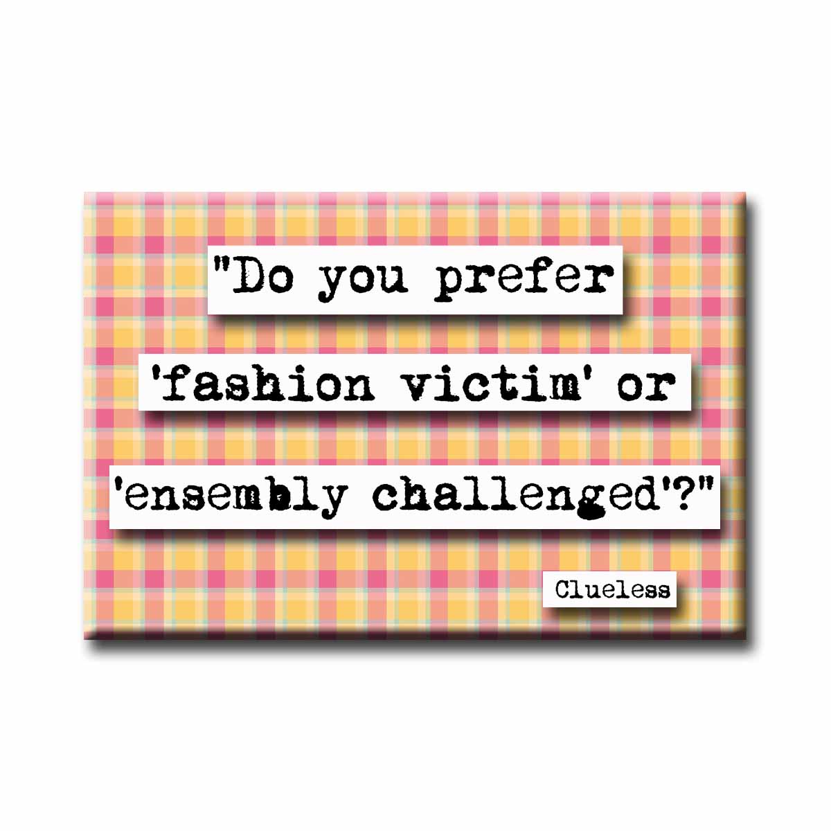 Clueless Fashion Victim Quote Refrigerator Magnet