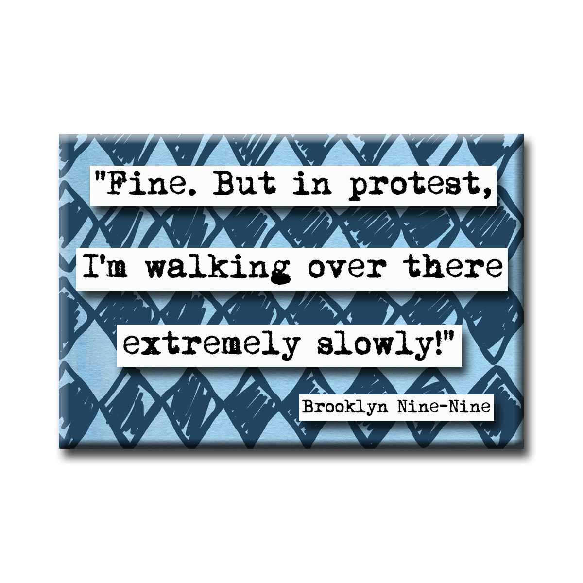 Brooklyn Nine Nine Extremely Slowly Quote Magnet