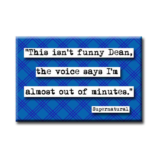 Supernatural Almost Out of Minutes Quote Refrigerator Magnet