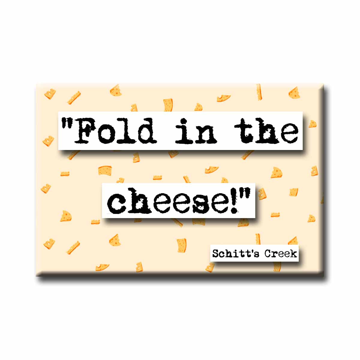 Schitt's Creek Fold In the Cheese Quote Refrigerator Magnet
