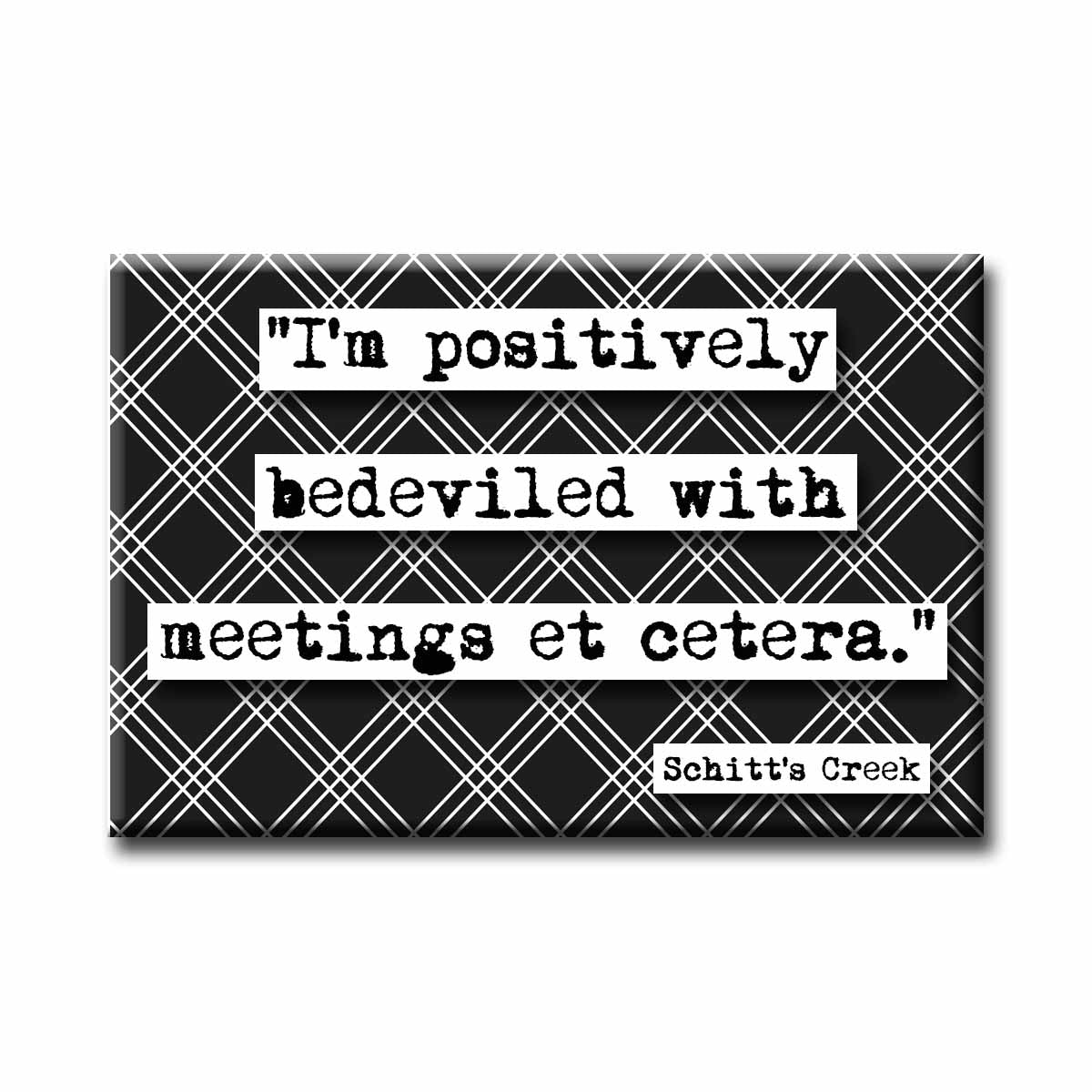 Schitt's Creek Bedeviled With Meetings Quote Refrigerator Magnet