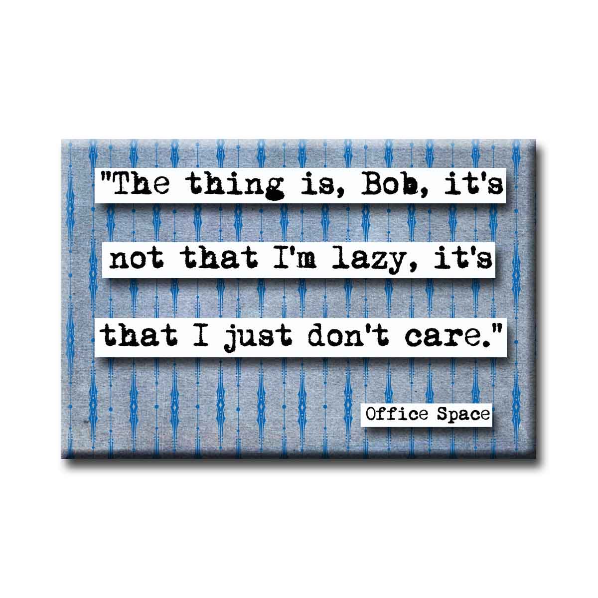 Office Space The Thing Is Bob Quote Refrigerator Magnet