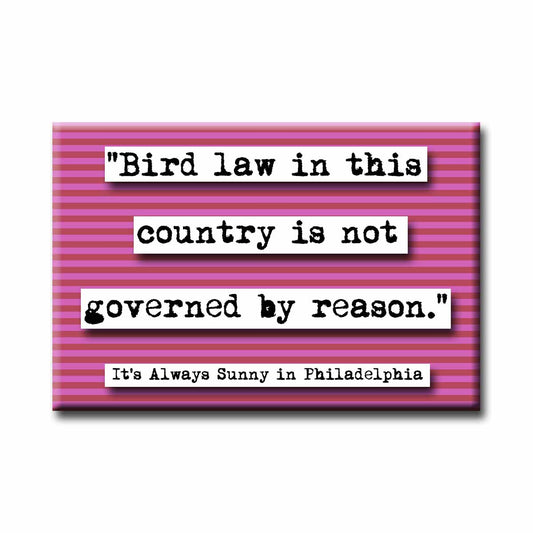 It's Always Sunny in Philadelphia Bird Law Quote Magnet