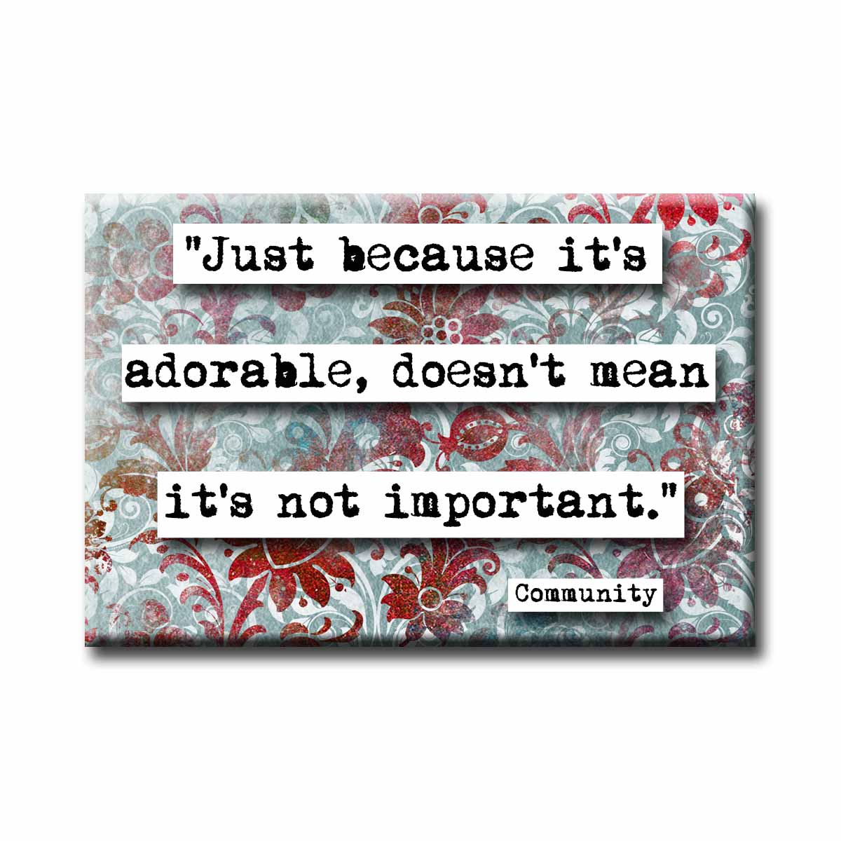 Community Doesn't Mean it's Not Important Refrigerator Magnet