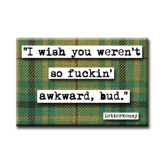 Letterkenny  Awkward Quote Refrigerator Magnet