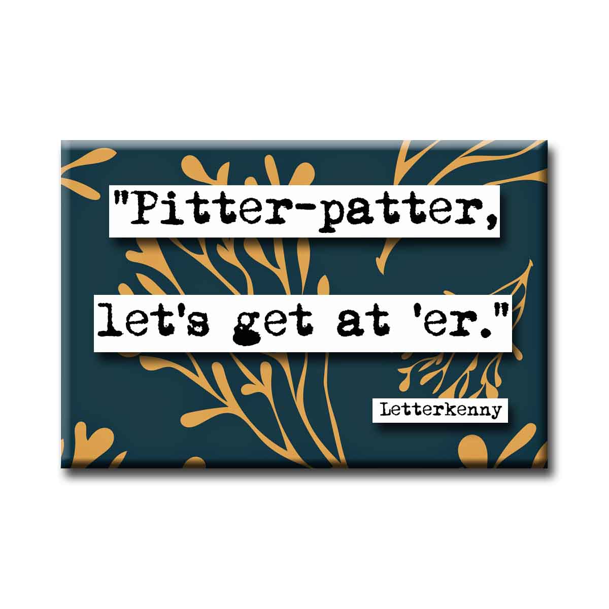 Letterkenny Pitter Patter Quote Refrigerator Magnet
