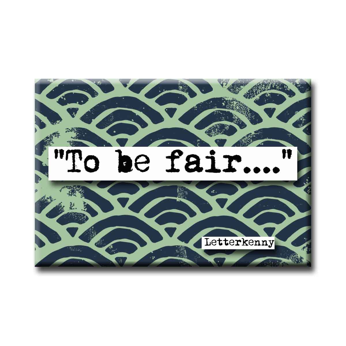 Letterkenny To Be Fair Quote Refrigerator Magnet