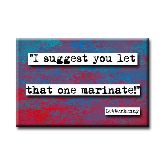 Letterkenny Marinate Quote Refrigerator Magnet