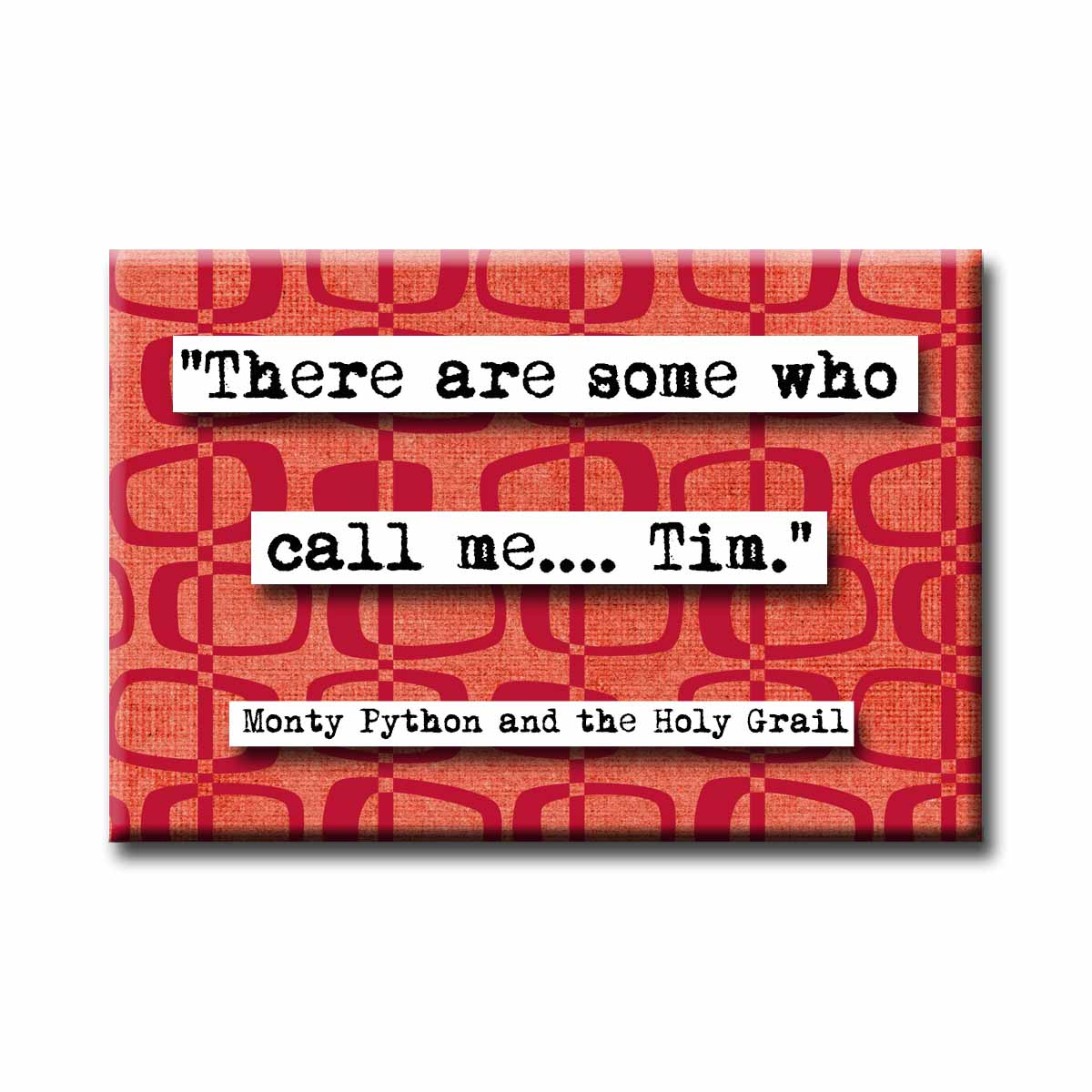 Monty Python and the Holy Grail Some Who Call Me Tim Quote Magnet