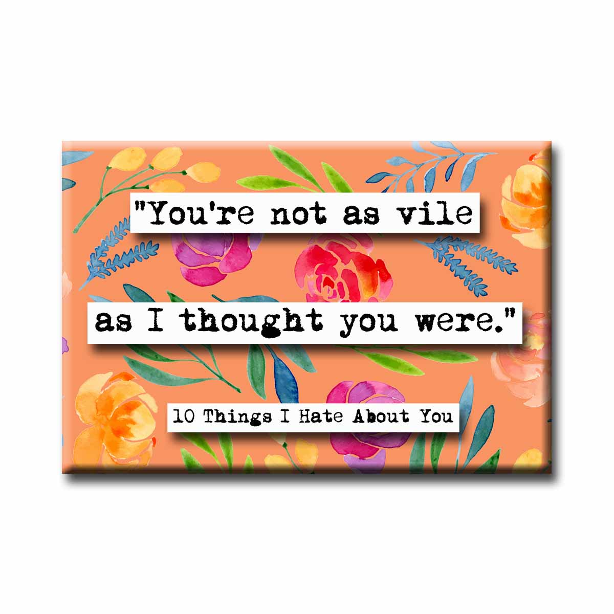 10 Things I Hate About You Vile Quote Refrigerator Magnet