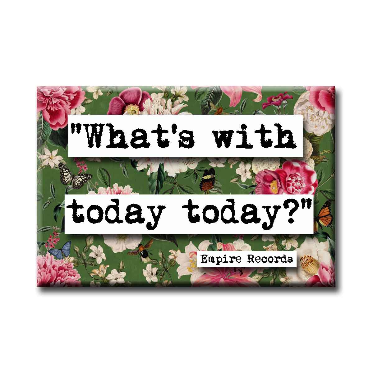 Empire Records What's With Today Refrigerator Magnet