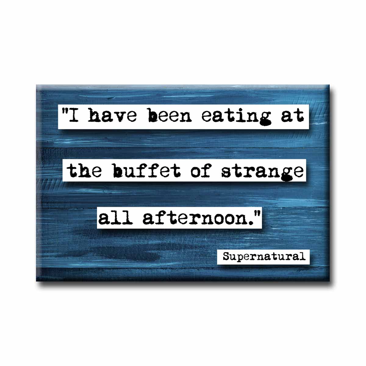 Supernatural Eating At the Buffet of Strange Quote Magnet