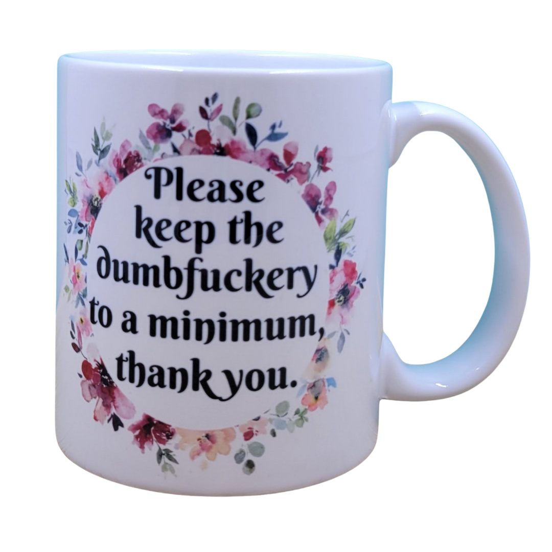 Please Keep the Dumbfuckery to a Minimum Coffee Mug NSFW