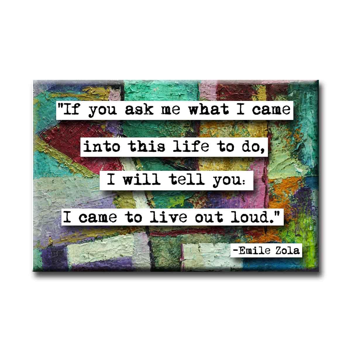 Emile Zola Live Out Loud Refrigerator Locker Quote Magnet