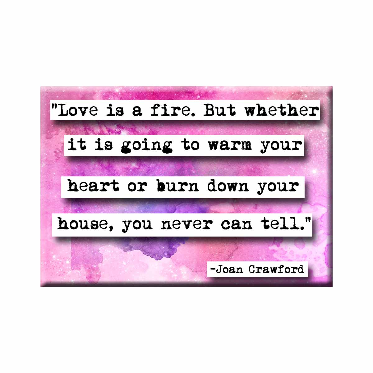Joan Crawford Love is a Fire Quote Magnet (no.214)
