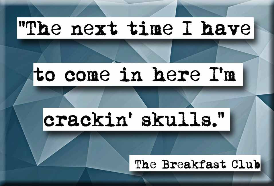 Breakfast Club Crackin' Skulls Movie Quote Magnet