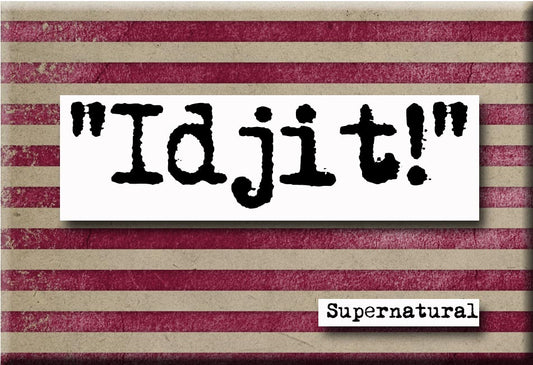 Supernatural Idjit Quote Magnet  (no.405)