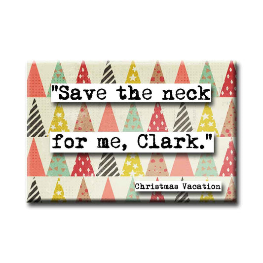Christmas Vacation Save the Neck Quote Magnet (no.41c)