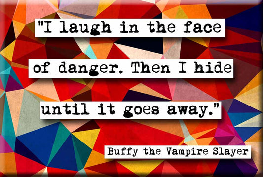Buffy Laugh in the Face of Danger Quote Magnet