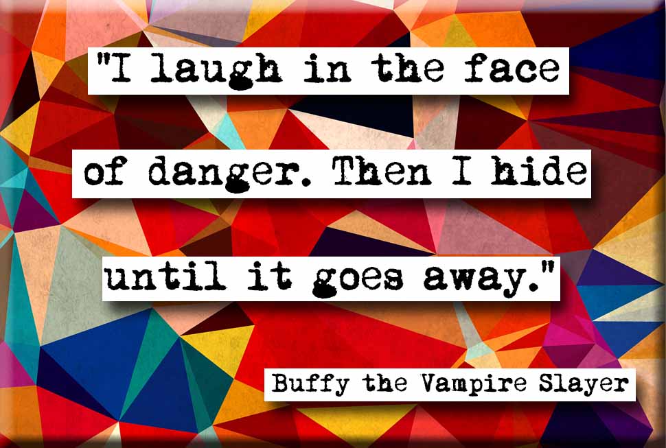 Buffy Laugh in the Face of Danger Quote Magnet