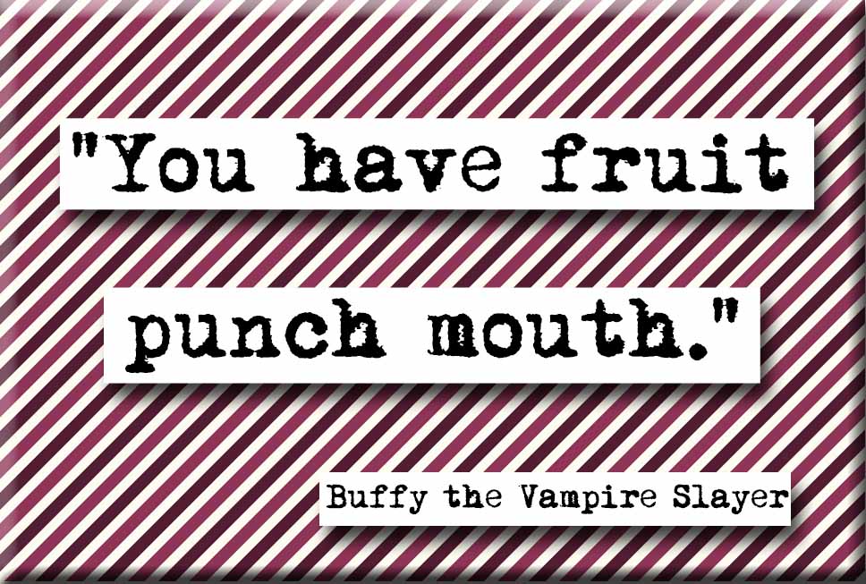 Buffy Fruit Punch Mouth Quote Magnet