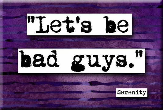 Serenity Bad Guys Quote Magnet (no.436)