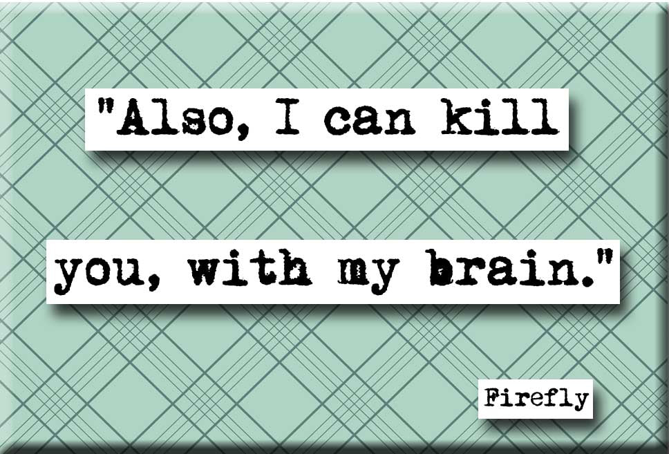 Firefly Kill You With My Brain Quote Magnet (no.437)