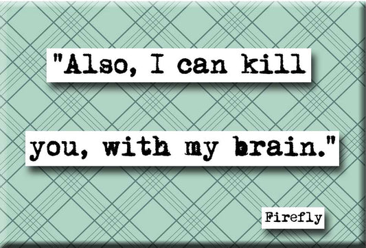 Firefly Kill You With My Brain Quote Magnet (no.437)