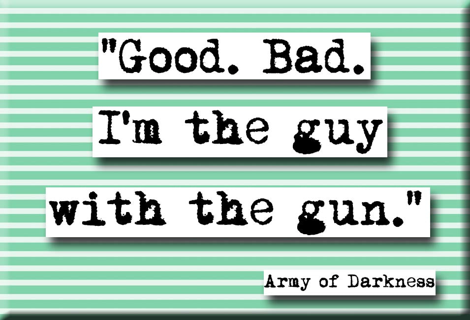 Army of Darkness Good Bad Quote Magnet  (no.455)