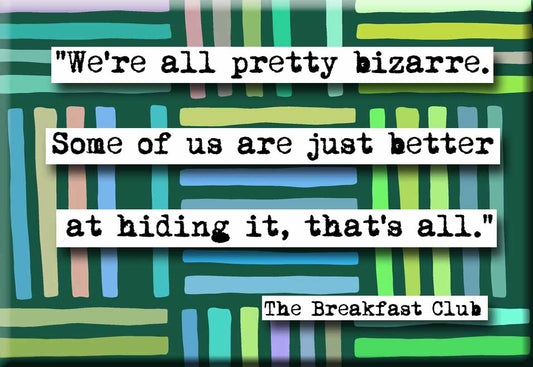 Breakfast Club Bizarre Quote Magnet