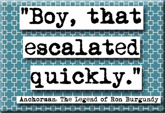Boy That Escalated Quickly Ron Burgundy Anchorman Movie Quote Refrigerator Magnet (no.498)