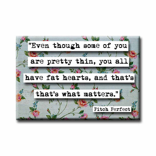 Pitch Perfect Fat Hearts Fat Amy Quote Magnet (no.528)