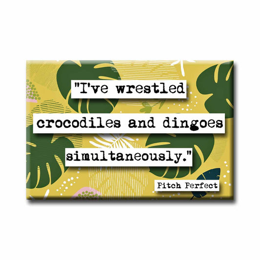 Pitch Perfect Fat Amy Crocodiles and dingoes Quote Refrigerator Magnet (no.529)