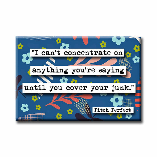 Pitch Perfect Cover Your Junk Quote Magnet (no.530)
