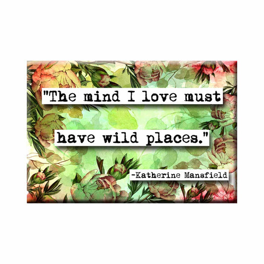 Katherine Mansfield Wild Places Quote Refrigerator Magnet (no.537)