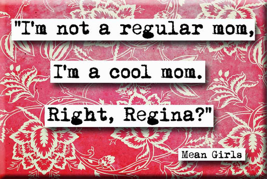 Mean Girls Cool Mom Quote Refrigerator Magnet (no.572)