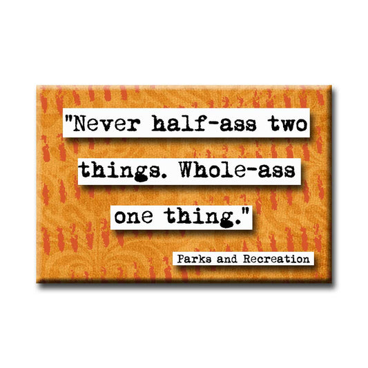 Parks and Recreation Ron Swanson Half Ass One Thing Quote Magnet (no.575)