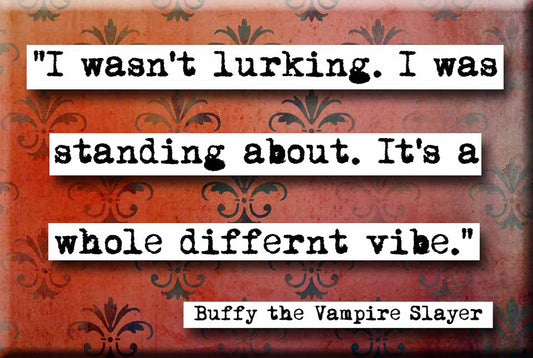 Buffy Wasn't  Lurking Quote Refrigerator Magnet