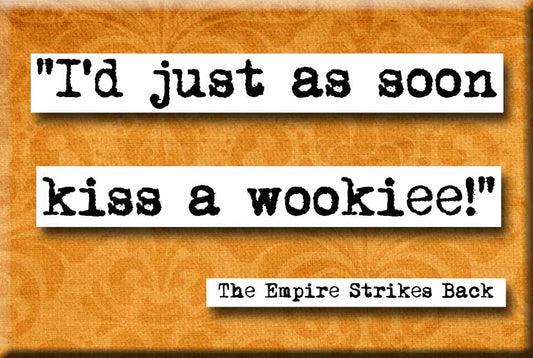 Empire Strikes Back Kiss a Wookie Quote Magnet (no.658)