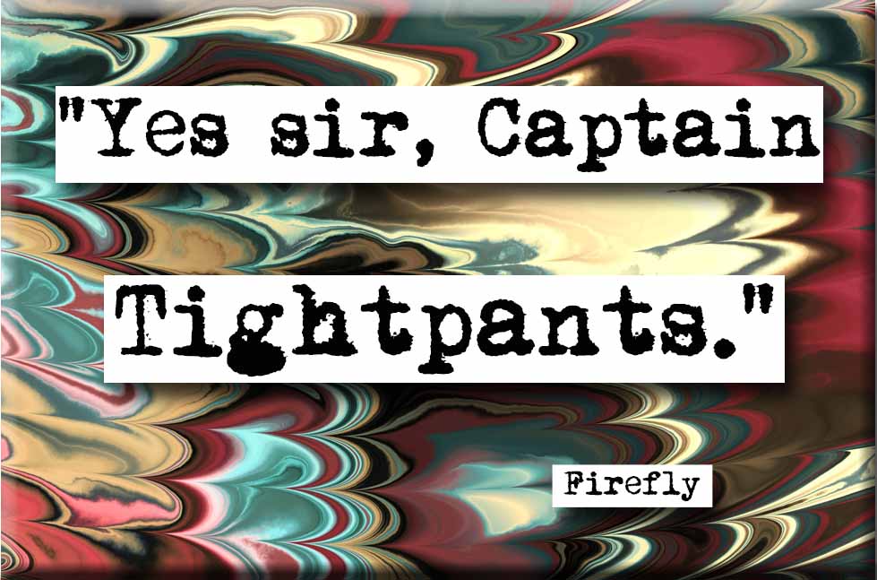 Firefly Captain Tightpants Quote Magnet (no.662)