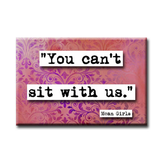 Mean Girls Can't Sit With Us Quote Magnet (no.701)