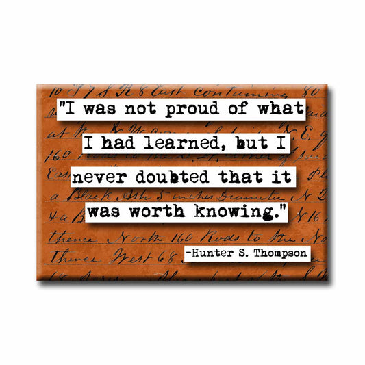 Hunter S Thompson Worth Knowing Quote Refrigerator Magnet (no.769)