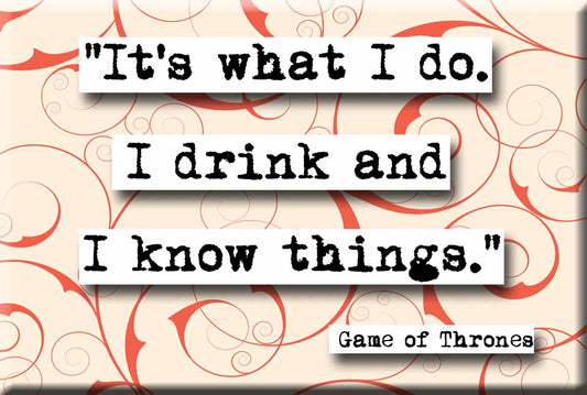 Game of Thrones Drink and Know Things Quote Refrigerator Magnet (no.892)