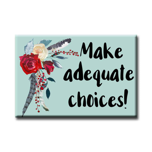 Make Adequate Choices Quote Refrigerator Magnet