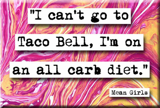 Mean Girls All Carb Diet Quote Magnet (no.971)