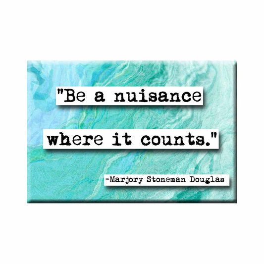 Marjory Stoneman Douglas Be a Nuisance Refrigerator Magnet (no.973)