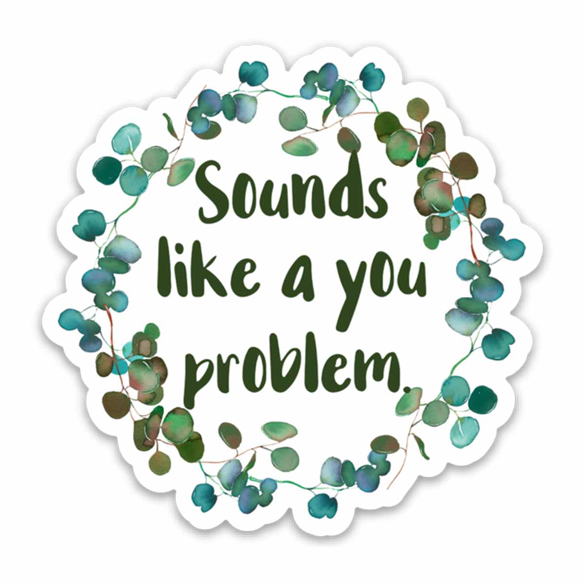 Sounds Like A You Problem Vinyl Sticker