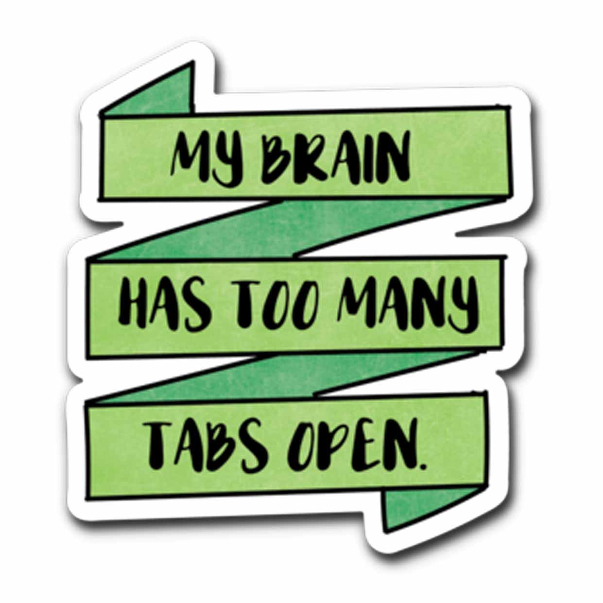 My Brain Has Too Many Tabs Open Vinyl Sticker